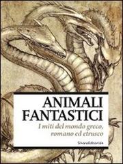 Animali fantastici. I miti del mondo greco, romano ed etrusco. Catalogo della mostra (Venezia, aprile-giugno 2011) edito da Silvana
