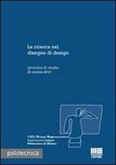 La ricerca nel disegno di design. Giornata di studio 20 ottobre 2010 edito da Maggioli Editore