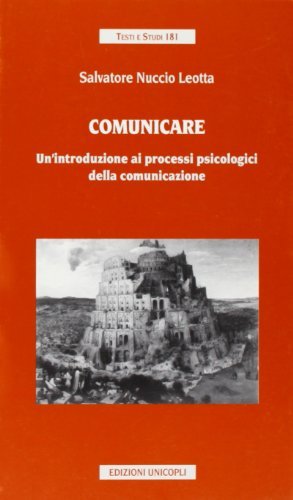 Comunicare. Un'introduzione ai processi psicologici della comunicazione di Salvatore N. Leotta edito da Unicopli