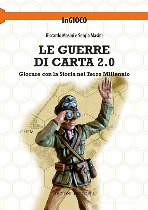 Le guerre di carta 2.0. Giocare con la storia nel terzo millennio di Riccardo Masini, Sergio Masini edito da Unicopli