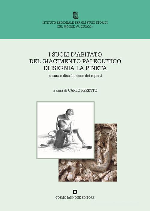 I suoli d'abitato del giacimento paleolitico di Isernia La Pineta edito da Cosmo Iannone Editore