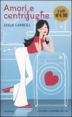 Amori e centrifughe di Leslie Carroll edito da Newton Compton