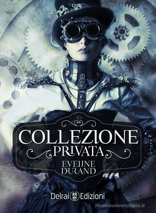 Collezione privata di Eveline Durand edito da Delrai Edizioni