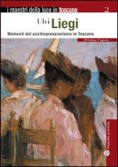 Ulvi Liegi. Momenti del postimpressionismo in Toscana di Stefano Fugazza edito da Mauro Pagliai Editore