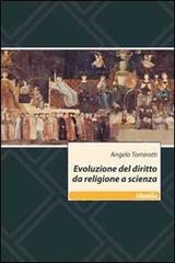 Evoluzione del diritto da religione a scienza di Angelo Tomirotti edito da Gruppo Albatros Il Filo