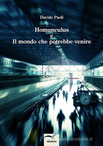 Homunculus e il mondo che potrebbe venire di Davide Paoli edito da Gruppo Albatros Il Filo