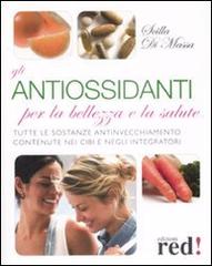 Gli antiossidanti per la bellezza e la salute di Scilla Di Massa edito da Red Edizioni
