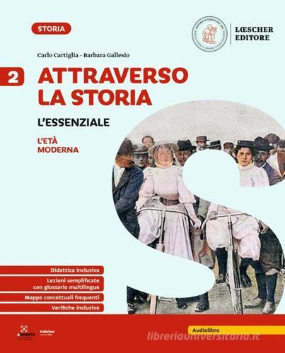 Attraverso la storia. L'essenziale. Per la Scuola media vol. 2 di Carlo Cartiglia, Barbara Gallesio edito da Loescher