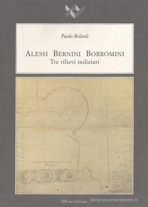 Alessi Bernini Borromini. Tre rilievi indiziari di Paolo Belardi edito da Officina