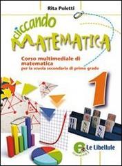 Cliccando matematica. Con espansione online. Per la Scuola media vol.3 di Rita Poletti edito da Le Libellule