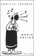 Maria Callas di Camilla Cederna edito da Calypso