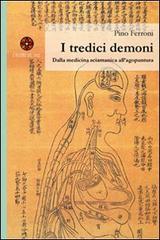 I tredici demoni. Dalla medicina sciamanica all'agopuntura di Pino Ferroni edito da L'Altare del Sole