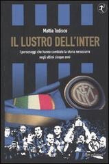 Il lustro dell'Inter. I personaggi che hanno cambiato la storia nerazzurra negli ultimi cinque anni di Mattia Todisco edito da FBE