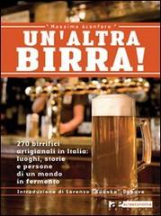 Un'altra birra! 265 birrifici artigianali in Italia: luoghi, storie e persone in un mondo in fermento di Massimo Acanfora edito da Altreconomia