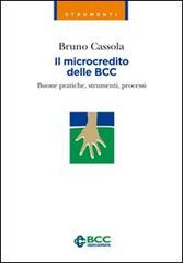 Il microcredito delle BCC. Buone pratiche, strumenti, processi di Bruno Cassola edito da Ecra