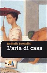 L' aria di casa di Raffaella Battaglini edito da Archetipo Libri