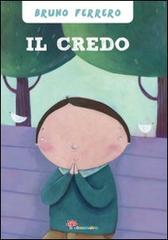 Il Credo. Ediz. illustrata di Bruno Ferrero, Francesca Assirelli edito da Il Sicomoro