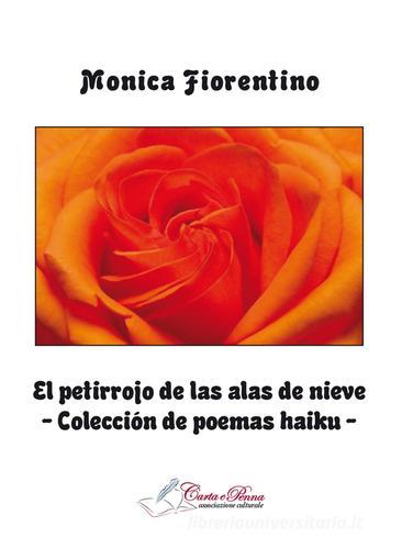 Petirrojo de las alas de nieve. Colecciòn de poemas haiku (El) di Monica Fiorentino edito da Carta e Penna
