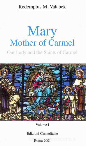 Mary, mother of Carmel: our lady and the saints of Carmel vol.1 di Redemptus M. Valabek edito da Edizioni Carmelitane