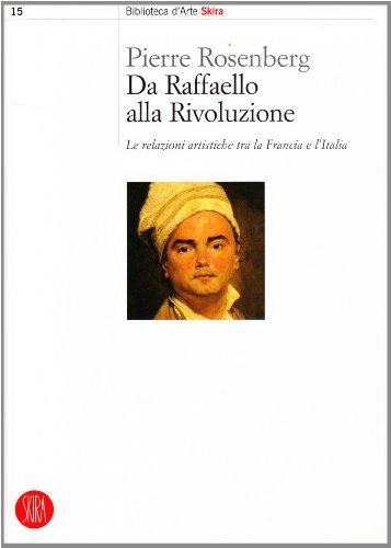 Da Raffaello alla rivoluzione. Le relazioni artistiche tra la Francia e l'Italia di Pierre Rosenberg edito da Skira