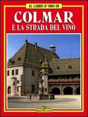 Colmar e la strada del vino di Michèle C. Heck edito da Bonechi
