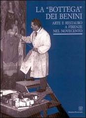 La bottega dei Benini. Arte e restauro a Firenze nel Novecento edito da Polistampa