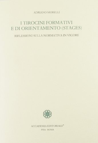 I tirocini formativi e di orientamento (stages). Riflessioni sulla normativa in vigore di Adriano Morelli edito da Accademia Editoriale