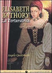 Elisabeth Bathory. La torturatrice di Angelo Quattrocchi edito da Golena
