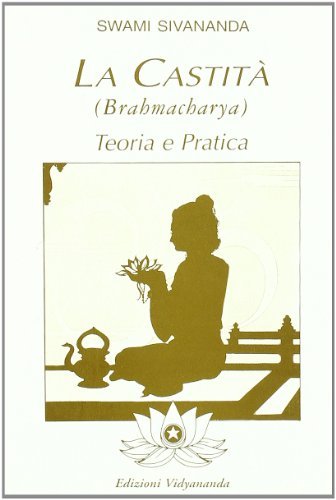 Brahmacharya. Teoria e pratica della castità di Swami Saraswati Sivananda edito da Vidyananda