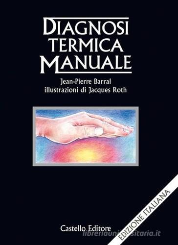 Diagnosi termica manuale di Jean-Pierre Barral edito da Castello Editore