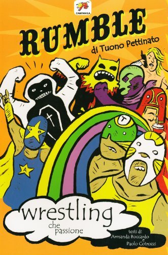 Rumble. Wrestling che passione di Andrea Pagliaro, Armanda Boccardo, Paolo Cotrozzi edito da Campanila