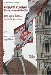 L' Iris di Firenze, fiore e stemma della città. Una lettura botanica del Giglio Fiorentino di Alessandra Perugi edito da Il Valico