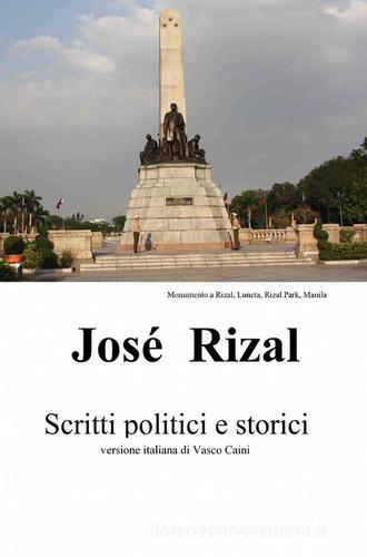 José Rizal. Scritti politici e storici di José Rizal y Alonso edito da ilmiolibro self publishing