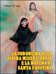 La coroncina alla Divina Misericordia e la novena di Santa Faustina edito da Edizioni Segno