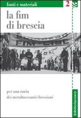 La FIM di Brescia. Per una storia dei metalmeccanici bresciani edito da BiblioLavoro