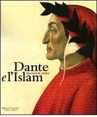 Dante e l'Islam. Incontri di civiltà. Catalogo della mostra (Milano, 4 novembre 2010-27 marzo 2011) edito da Biblioteca di Via Senato