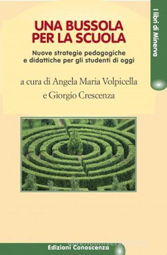 Una bussola per la scuola. Nuove strategie pedagogiche e didattiche per gli studenti di oggi edito da Edizioni Conoscenza