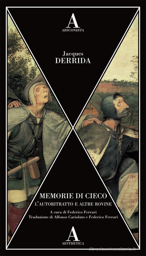 Memorie di cieco. L'autoritratto e altre rovine di Jacques Derrida edito da Abscondita