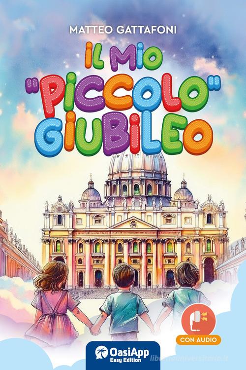 Il mio «piccolo» giubileo di Matteo Gattafoni edito da OasiApp La Pietra d'Angolo