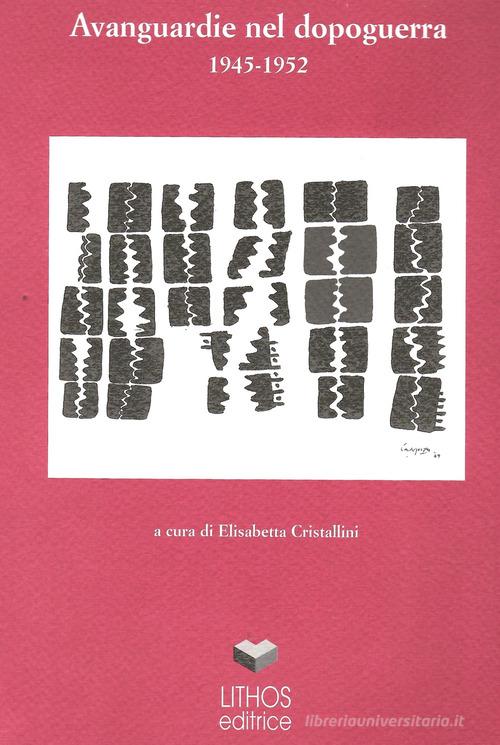 Avanguardie nel dopoguerra (1945-1952) edito da Lithos