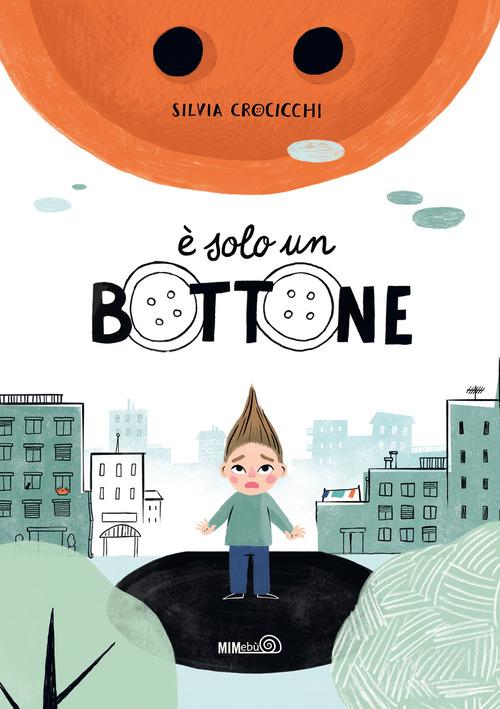 È solo un bottone. Ediz. a colori di Silvia Crocicchi edito da Mimebù