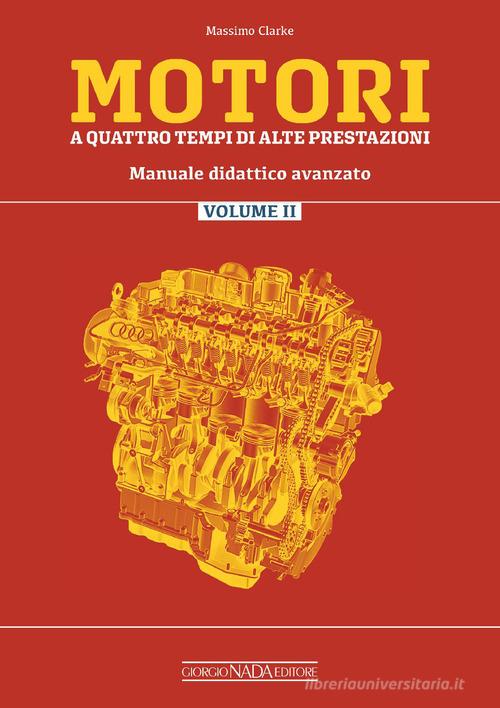Motori a quattro tempi di alte prestazioni vol. 2 di Massimo Clarke edito da Giorgio Nada Editore