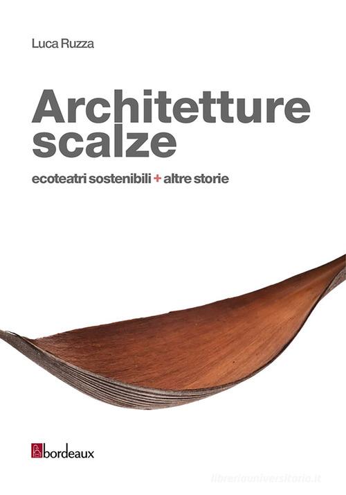 Architetture scalze. Ecoteatri sostenibili + altre storie di Luca Ruzza edito da Bordeaux