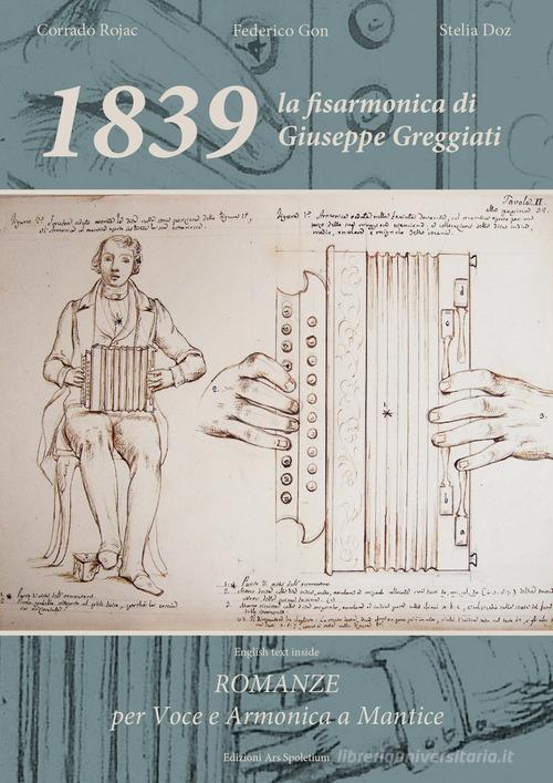 1839 la fisarmonica di Giuseppe Greggiati. Romanze per voce e armonica a mantice. Partitura di Corrado Rojac, Federico Gon, Stelia Doz edito da Ars Spoletium