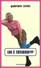 Chi è Tatiana?!? di Gabriele Cirilli edito da Mondadori