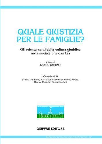 Quale giustizia per le famiglie? Gli orientamenti della cultura giuridica nella società che cambia edito da Giuffrè