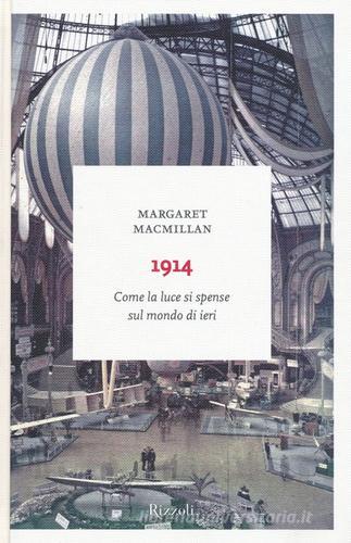 1914. Come la luce si spense sul mondo di ieri di Margaret MacMillan edito da Rizzoli