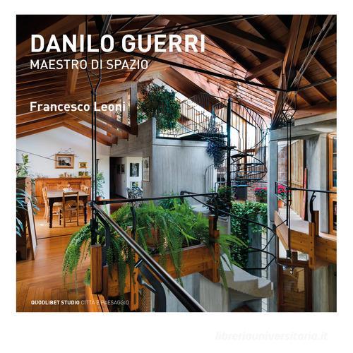 Danilo Guerri. Maestro di spazio. Ediz. a colori di Francesco Leoni edito da Quodlibet