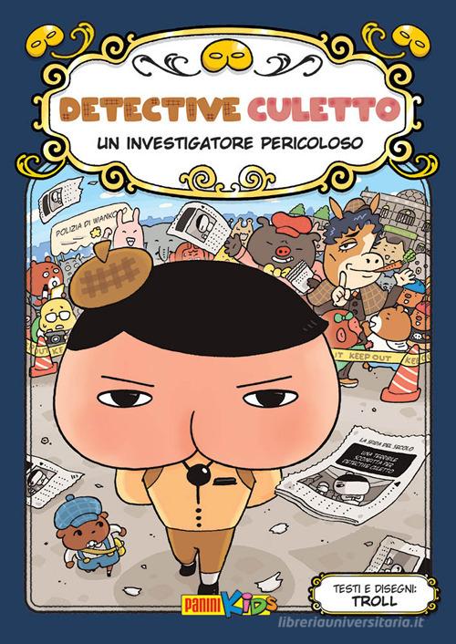 Un investigatore pericoloso. Detective Culetto. Ediz. a colori vol. 6 di Troll edito da Panini Comics
