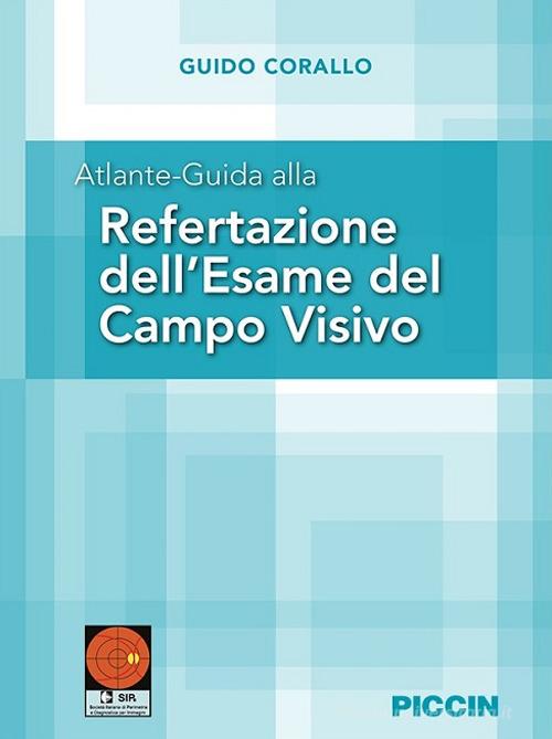 Atlante-guida alla refertazione dell'esame del campo visivo di Guido Corallo edito da Piccin-Nuova Libraria